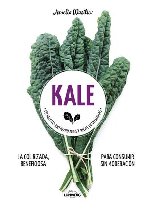 KALE.69 RECETAS ANTIOXIDANTES Y RICAS EN VITAMINAS