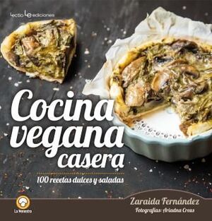 COCINA VEGANA CASERA, 100 RECETAS DULCES Y SALADAS