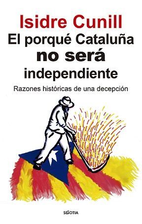 PORQUÉ CATALUÑA NO SERÁ INDEPENDIENTE