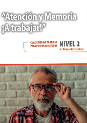 ATENCION Y MEMORIA. A TRABAJAR. NIVEL 2.CUADERNO DE TRABAJO PARA PERSONAS MAYORES