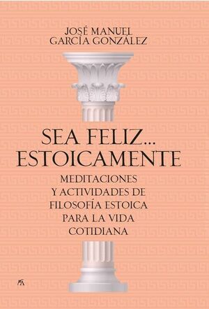 SEA FELIZ...ESTOICAMENTE:MEDITACIONES Y ACTIVIDADES