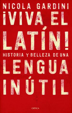 VIVA EL LATIN! HISTORIAS Y BELLEZAS DE UNA LENGUA INUTIL