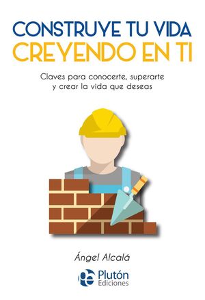 CONSTRUYE TU VIDA CREYENDO EN TI