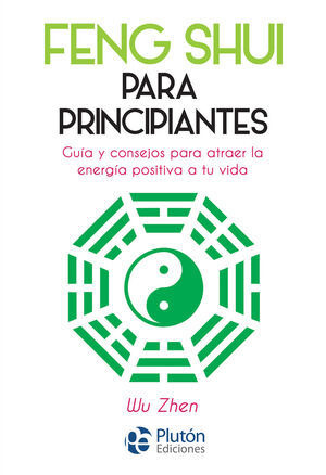FENG SHUI PARA PRINCIPIANTES.GUIA Y CONSEJOS PARA ATRAER ENERGIA POSIT