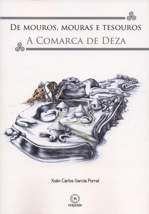 DE MOUROS, MOURAS E TESOUROS A COMARCA DO DEZA