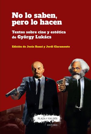 NO LO SABEN PERO LO HACEN TEXTOS SOBRE CINE Y ESTÉTICA DE GYÖRGY LUKÁCS