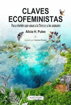 CLAVES ECOFEMINISTAS, PARA REBELDES QUE AMAN A LA TIERRA Y A LOS ANIMALES