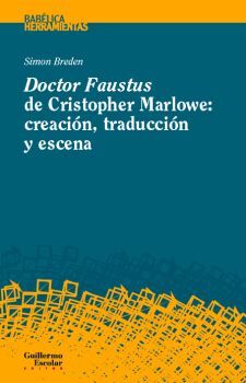 DOCTOR FAUSTUS DE CHRISTOPHER MARLOWE: CREACION, TRADUCCION Y ESCENA