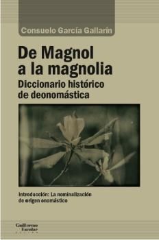 DE MAGNOL A LA MAGNOLIA. DICCIONARIO HISTORICO DE DEONOMASTICA