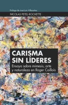 CARISMA SIN LIDERES. ENSAYO SOBRE MIMESIS, ARTE Y NATURALEZA EN ROGER CAILLOIS
