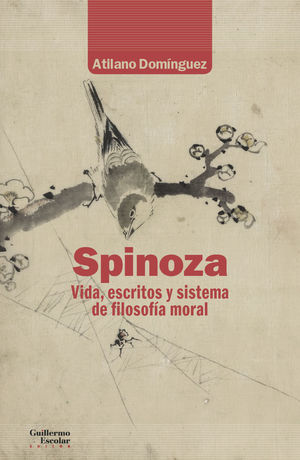 SPINOZA. VIDA, ESCRITOS Y SISTEMA DE FILOSOFÍA MORAL