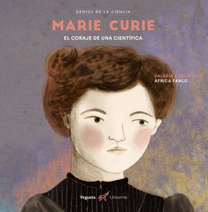 MARIE CURIE. EL CORAJE DE  UNA CIENTIFICA