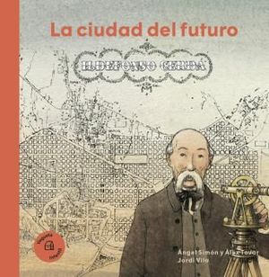 CIUDAD DEL FUTURO, LA - ILDEFONSO CERDÁ     (HISTORIA)