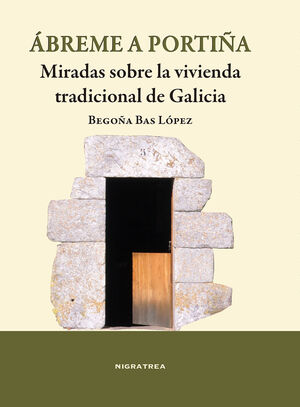 ABREME A PORTIÑA. MIRADAS SOBRE LA VIVIENDA TRADICIONAL DE GALICIA