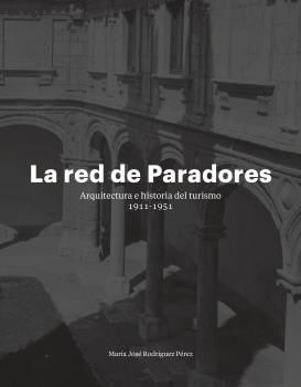 LA RED DE PARADORES ARQUITECTURA E HISTORIA DEL TURISMO 1911-1951