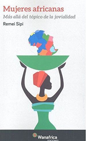 MUJERES AFRICANAS. MAS ALLA DEL TOPICO DE LA JOVIALIDAD