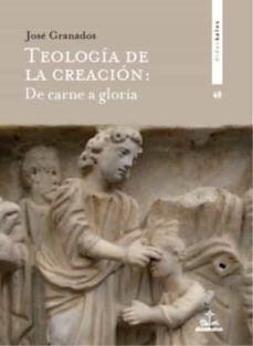 TEOLOGÍA DE LA CREACIÓN: DE CARNE A GLORIA