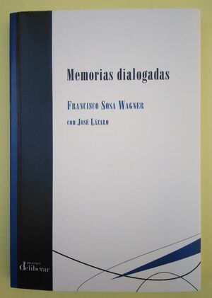 MEMORIAS DIALOGADAS.VIDA,OBRA E IDEAS DE FRANCISCO SOSA WAGNER.
