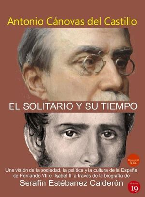 EL SOLITARIO Y SU TIEMPO (UNA VISIÓN DE LA SOCIEDAD, LA POLÍTICA Y LA CULTURA DE LA ESPAÑA DE FERNANDO VII E ISABEL II)