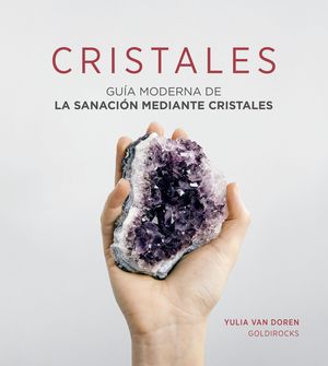 CRISTALES. GUIA MODERNA DE LA SANACION MEDIANTE CRISTALES