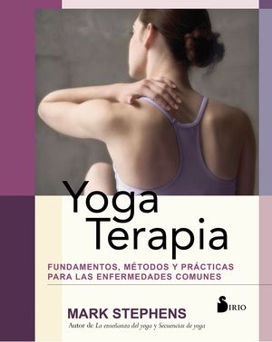 YOGA TERAPIDA. FUNDAMENTOS, MÉTODOS Y PRÁCTICAS PARA LAS ENFERMEDADES COMUNES
