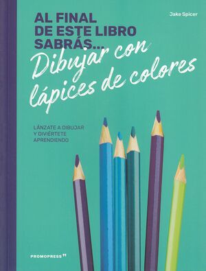 AL FINAL DE ESTE LIBRO SABRÁS... DIBUJAR CON LAPICES DE COLORES