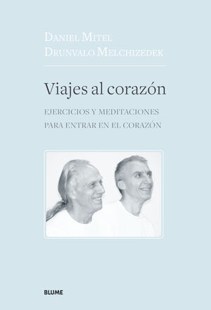 VIAJES AL CORAZÓN. EJERCICIOS Y MEDITACIONES PARA ENTRAR EN EL CORAZÓN