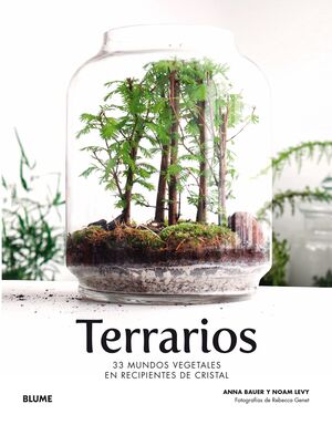 TERRARIOS. 33 MUNDOS VEGETALES EN RECIPIENTES DE CRISTAL