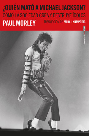 ¿QUIÉN MATÓ A MICHAEL JACKSON? COMO LA SOCIEDAD CREA Y DESTRUYE MONSTRUOS