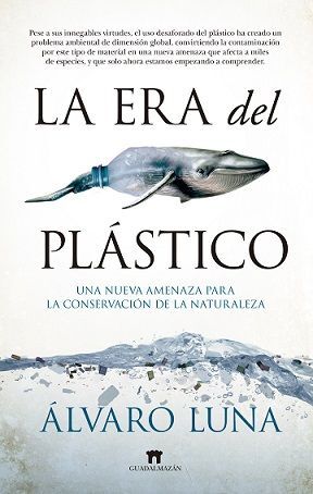 LA ERA DEL PLÁSTICO. UNA NUEVA AMENAZA PARA LA CONSERVACION DE LA NATURALEZA