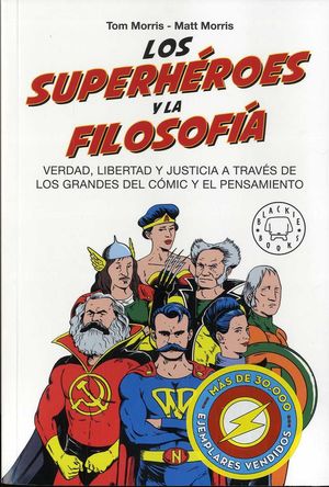 SUPERHÉROES Y LA FILOSOFÍA VERDAD, LIBERTAD Y JUSTICIA A TRAVÉS DE LOS GRANDES DEL CÓMIC