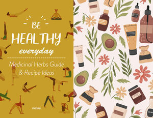 BE HEALTHY EVERYDAY. MEDICINAL HERBS GUIDE & RECIPE IDEAS