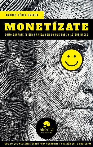 MONETIZATE. COMO GANARTE BIEN LA VIDA CON LO QUE ERES Y  LO QUE HACES