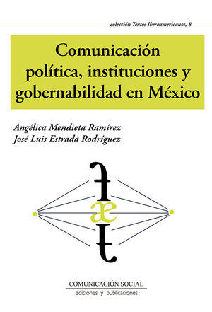 COMUNICACIÓN POLÍTICA, INSTITUCIONES Y GOBERNABILIDAD EN MÉXICO
