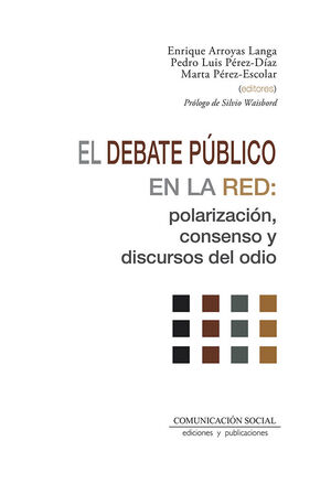 EL DEBATE PÚBLICO EN LA RED: POLARIZACIÓN, CONSENSO Y DISCURSOS DEL ODIO