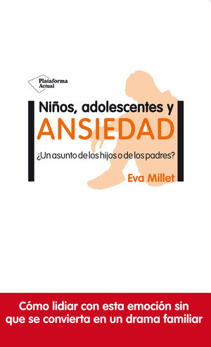 NIÑOS, ADOLESCENTES Y ANSIEDAD, ¿UN ASUNTO DE LOS HIJOS O DE LOS PADRES?