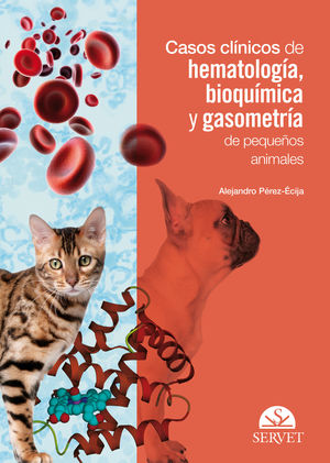 CASOS CLÍNICOS DE HEMATOLOGÍA, BIOQUÍMICA Y GASOMETRÍA DE PEQUEÑOS ANIMALES