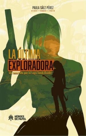 ULTIMA EXPLORADORA, LA, UN RECORRIDO POR SAGA TOMB RAIDER