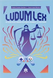 LUDUM LEX LOS SECRETOS DEL DERECHO APLICADO AL DESARROLLO DE VIDEOJUEGOS