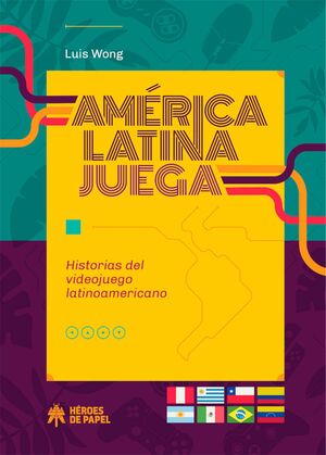 AMERICA LATINA JUEGA HISTORIAS DEL VIDEOJUEGO LATINOAMERICANO