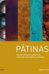 PATINAS. MÁS DE TRESCIENTOS EFECTOS DE COLORACIÓN PARA JOYEROS Y ORFEBRES