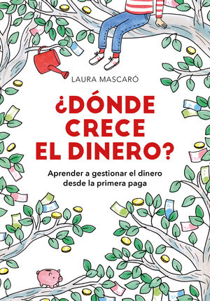 ¿DONDE CRECE EL DINERO? APRENDER A GESTIONAR EL DINERO DESDE LA PRIMERA PAGA