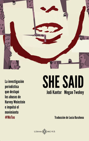 SHE SAID : LA INVESTIGACION PERIODISTICA QUE DESVELO LOS ABUSOS DE HARVEY WEINSTEIN