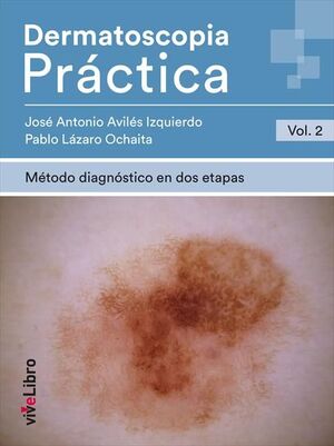 DERMATOSCOPIA PRÁCTICA. VOL. 2: MÉTODO DIAGNÓSTICO EN DOS ETAPAS