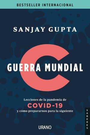 GUERRA MUNDIAL C. LECCIONES DE LA PANDEMIA DE COVID-19 Y CÓMO PREPARARNOS PARA LA SIGUIENTE