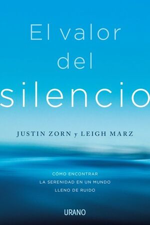 EL VALOR DEL SILENCIO.CÓMO ENCONTRAR LA SERENIDAD EN UN MUNDO LLENO DE RUIDO