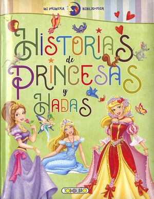 HISTORIAS DE PRINCESAS Y HADAS - MI PRIMERA BIBLIOTECA