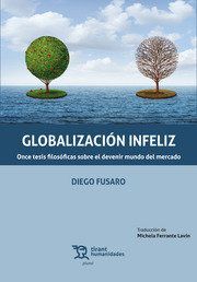 GLOBALIZACIÓN INFELIZ. ONCE TESIS FILOSÓFICAS SOBRE EL DEVENIR MUNDO DEL MERCADO