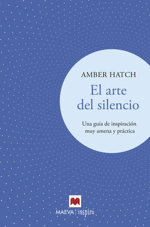 EL ARTE DEL SILENCIO UNA GUÍA DE INSPIRACIÓN MUY AMENA Y PRÁCTICA