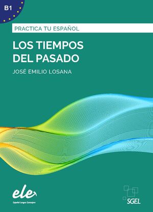 LOS TIEMPOS DEL PASADO. PRACTICA TU ESPAÑOL B1